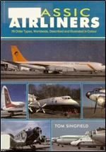 Classic Airliners: 76 Older Types, Worldwide, Described and Illustrated in Colour