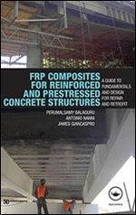 FRP Composites for Reinforced and Prestressed Concrete Structures: a guide to fundamentals and design for repair and retrofit (