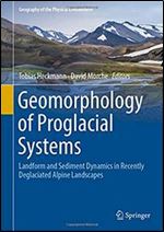 Geomorphology of Proglacial Systems: Landform and Sediment Dynamics in Recently Deglaciated Alpine Landscapes