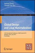 Global Design and Local Materialization: 15th International Conference, CAAD Futures 2013, Shanghai, China, July 3-5, 2013. Pro