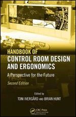 Handbook of Control Room Design and Ergonomics: A Perspective for the Future, Second Edition