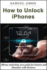 How to Unlock iPhones: iPhones unlocking user guide for Seniors and Dummies with Pictures.