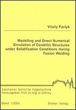 Modelling and Direct Numerical Simulation of Dendritic Structures Under Solidification Conditions During Fusion Welding