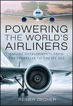Powering the World's Airliners: Engine Developments from the Propeller to the Jet Age