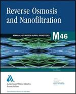 Reverse Osmosis and Nanofiltration (M46): AWWA Manual of Practice (AWWA Manuals)