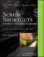 Scrum Shortcuts without Cutting Corners: Agile Tactics, Tools, & Tips (Addison-Wesley Signature Series (Cohn))