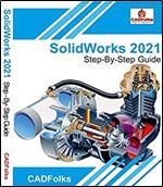 SolidWorks 2021 - Step-By-Step Guide