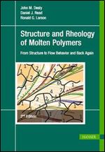 Structure and Rheology of Molten Polymers: From Structure to Flow Behavior and Back Again, 2nd Edition