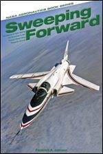Sweeping Forward: Developing & Flight Testing the Grumman X-29A Forward Swept Wing Research Aircraft