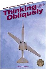 Thinking Obliquely Robert T. Jones, the Oblique Wing, NASA's AD-1 Demonstrator, and its Legacy