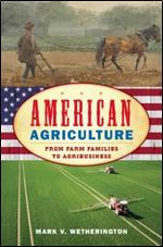 American Agriculture: From Farm Families to Agribusiness (American Ways)