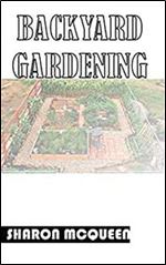 Backyard Gardening: Essential Knowledge for Successful Backyard Gardening in your Home