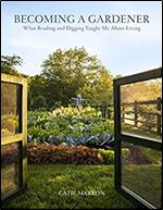 Becoming a Gardener: What Reading and Digging Taught Me About Living