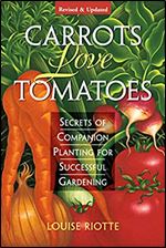 Carrots Love Tomatoes: Secrets of Companion Planting for Successful Gardening Ed 2