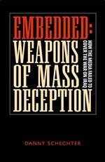 Embedded weapons of Mass Deception: How the Media Failed to Cover the War in Iraq