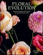 Floral Evolution: Over 20 Displays That Make the Most Of Every Stem