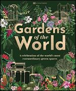 Gardens of the World: A Celebration of the World's Most Amazing Gardens