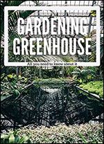 Greenhouse Gardening: All you need to know about it