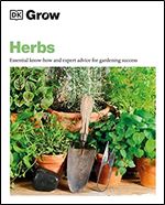 Grow Herbs: Essential Know-how And Expert Advice For Gardening Success (DK Grow)