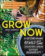 Grow Now: How We Can Save Our Health, Communities, and Planet One Garden at a Time