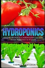 Hydroponics: Hydroponics Gardening Guide - from Beginner to Expert (Hydroponics, Gardening, Self Sufficiency)
