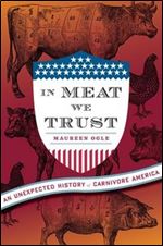 In Meat We Trust: An Unexpected History of Carnivore America