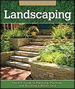 Landscaping: The DIY Guide to Planning, Planting, and Building a Better Yard (Homeowner Survival Guide)