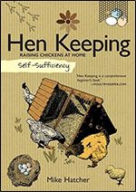 Self-Sufficiency: Hen Keeping: Raising Chickens at Home (IMM Lifestyle Books) Info on Over 50 Breeds of Hen, plus Housing, Food & Water, Daily Care, Disease Prevention, Egg Production, Breeding & More