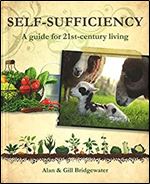 Self Sufficiency: A Guide to 21st Century Living (IMM Lifestyle Books) Grow Your Own Food, Forage, Keep Animals, Reduce Energy Consumption, & Settle on Your Dream Property with This Practical Handbook