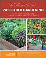 The First-Time Gardener: Raised Bed Gardening: All the know-how you need to build and grow a raised bed garden (Volume 3) (The First-Time Gardener's Guides)