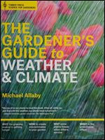 The Gardener's Guide to Weather and Climate: How to Understand the Weather and Make It Work for You