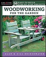 Woodworking for the Garden: 16 Easy-to-Build Step-by-Step Projects (Creative Homeowner) Easy-to-Follow Instructions for Trellises, Planters, Decking, Fences, Chairs, Tables, Sheds, Pergolas, and More