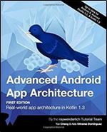 Advanced Android App Architecture (First Edition): Real-world app architecture in Kotlin 1.3