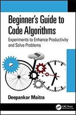 Beginner s Guide to Code Algorithms Experiments to Enhance Productivity and Solve Problems