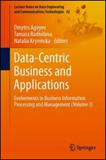 Data-Centric Business and Applications: Evolvements in Business Information Processing and Management (Volume 3)