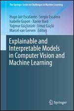 Explainable and Interpretable Models in Computer Vision and Machine Learning