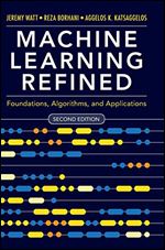 Machine Learning Refined: Foundations, Algorithms, and Applications, 2nd Edition