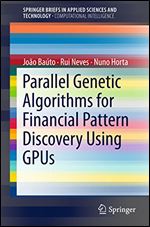 Parallel Genetic Algorithms for Financial Pattern Discovery Using GPUs (SpringerBriefs in Applied Sciences and Technology)