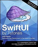 SwiftUI by Tutorials (First Edition): Declarative App Development on the Apple Ecosystem