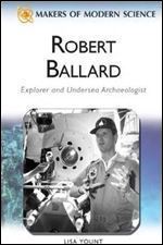 Robert Ballard: Explorer and Undersea Archaeologist (Makers of Modern Science)