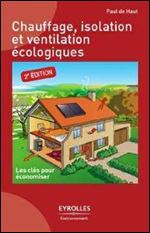 Chauffage, isolation et ventilation ecologiques : Les cles pour economiser [French]