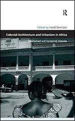 Colonial Architecture and Urbanism in Africa: Intertwined and Contested Histories