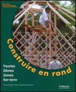 Construire en rond : Yourtes, domes, zomes, ker-terre [French]