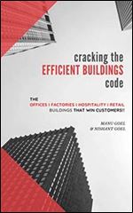 Cracking the Efficient Buildings Code: The Offices , Factories , Hospitality , Retail Building that win customers
