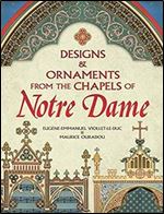 Designs and Ornaments from the Chapels of Notre Dame