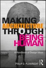 Making Architecture Through Being Human: A Handbook of Design Ideas
