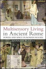 Multisensory Living in Ancient Rome : Power and Space in Roman Houses