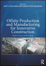 Offsite Production and Manufacturing for Innovative Construction : People, Process and Technology