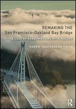 Remaking the San FranciscoOakland Bay Bridge: A Case of Shadowboxing with Nature