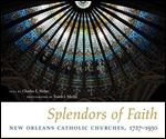 Splendors of faith : New Orleans Catholic churches, 1727-1930